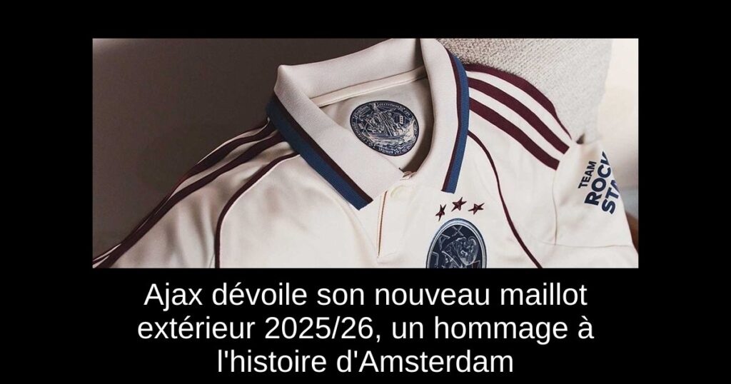Ajax dévoile son nouveau maillot extérieur 2025/26, un hommage à l&rsquo;histoire d&rsquo;Amsterdam