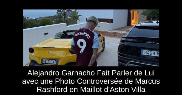Alejandro Garnacho Fait Parler de Lui avec une Photo Controversée de Marcus Rashford en Maillot d'Aston Villa