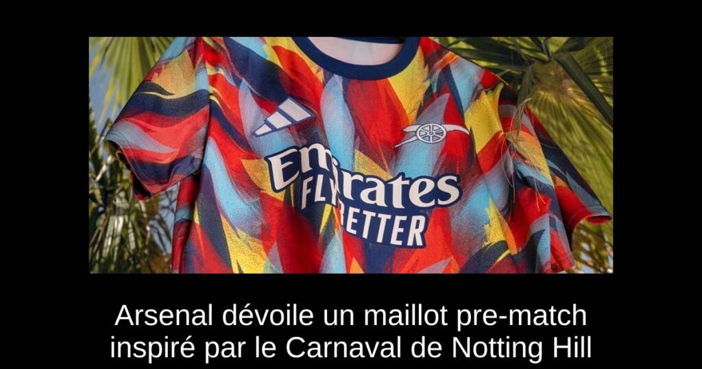 Arsenal dévoile un maillot pre-match inspiré par le Carnaval de Notting Hill