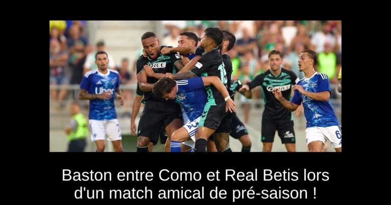 Baston entre Como et Real Betis lors d'un match amical de pré-saison !