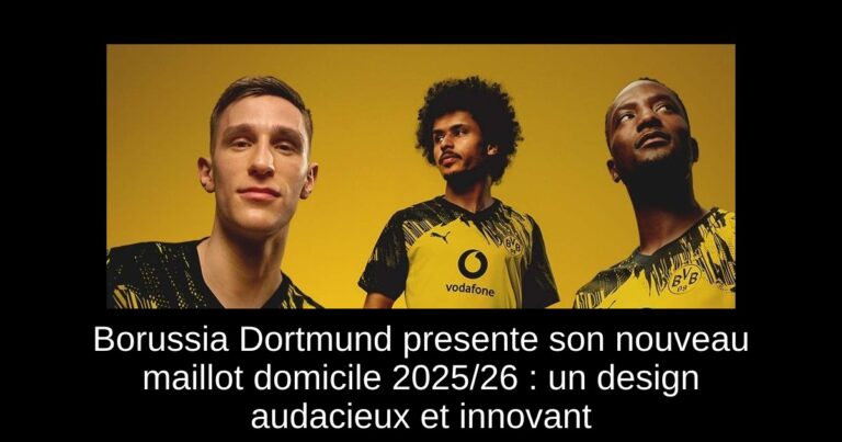 Borussia Dortmund presente son nouveau maillot domicile 2025/26 : un design audacieux et innovant