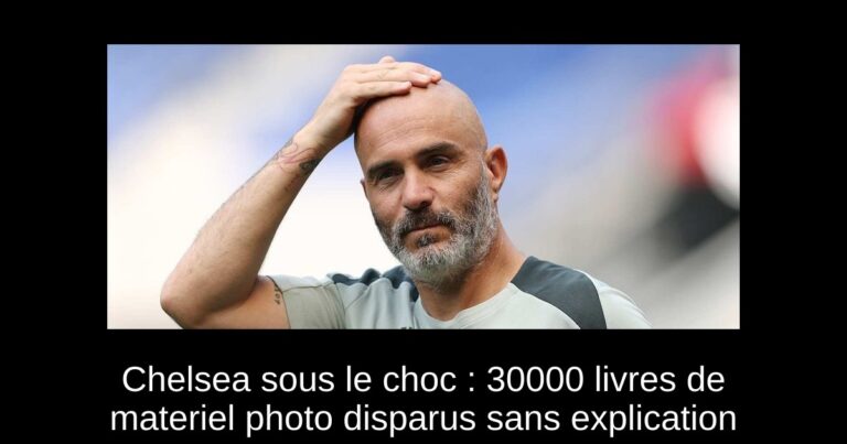 Chelsea sous le choc : 30000 livres de materiel photo disparus sans explication