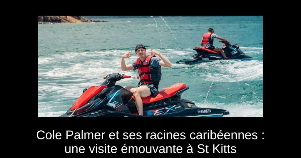 Cole Palmer et ses racines caribéennes : une visite émouvante à St Kitts
