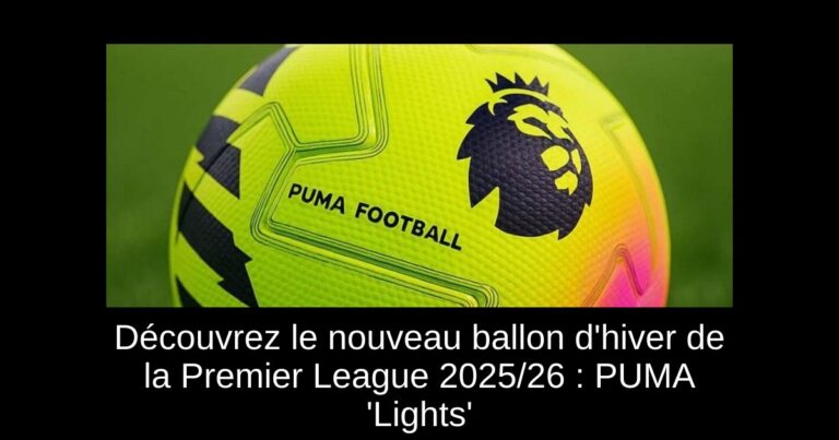 Découvrez le nouveau ballon d'hiver de la Premier League 2025/26 : PUMA 'Lights'