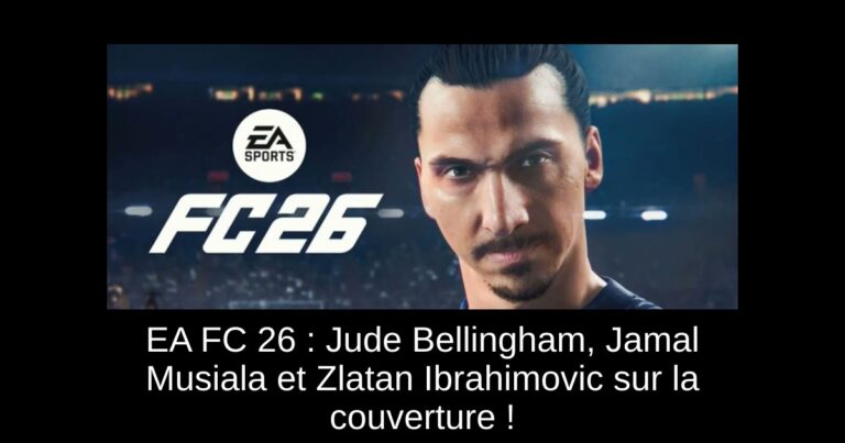 EA FC 26 : Jude Bellingham, Jamal Musiala et Zlatan Ibrahimovic sur la couverture !