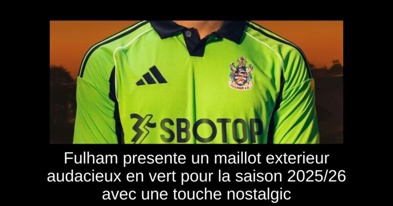 Fulham presente un maillot exterieur audacieux en vert pour la saison 2025/26 avec une touche nostalgic