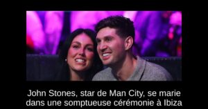 John Stones, star de Man City, se marie dans une somptueuse cérémonie à Ibiza