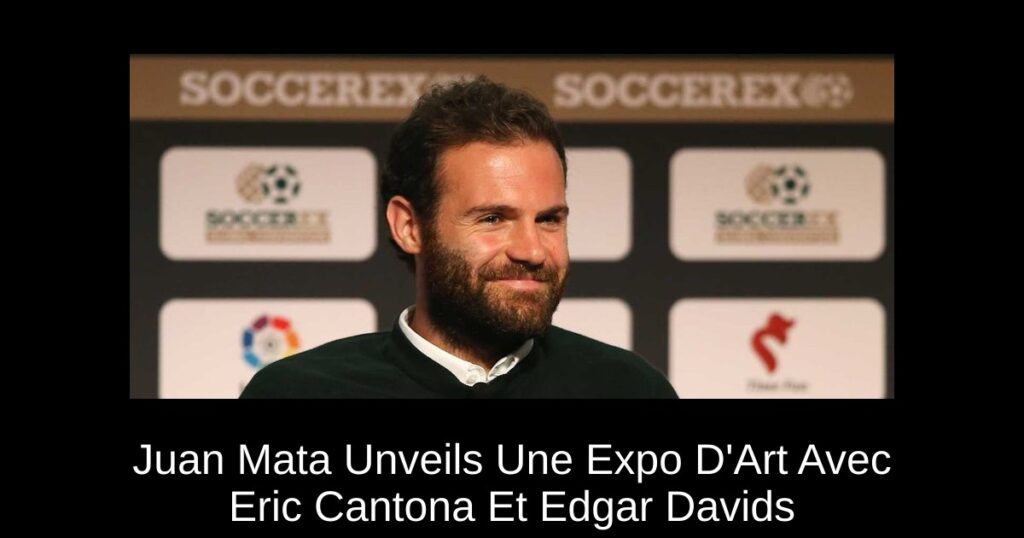 Juan Mata Unveils Une Expo D&rsquo;Art Avec Eric Cantona Et Edgar Davids
