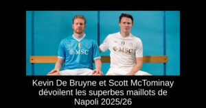 Kevin De Bruyne et Scott McTominay dévoilent les superbes maillots de Napoli 2025/26