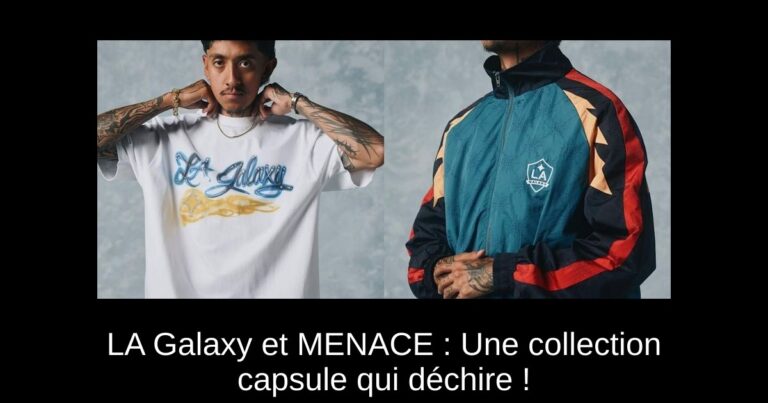 LA Galaxy et MENACE : Une collection capsule qui déchire !