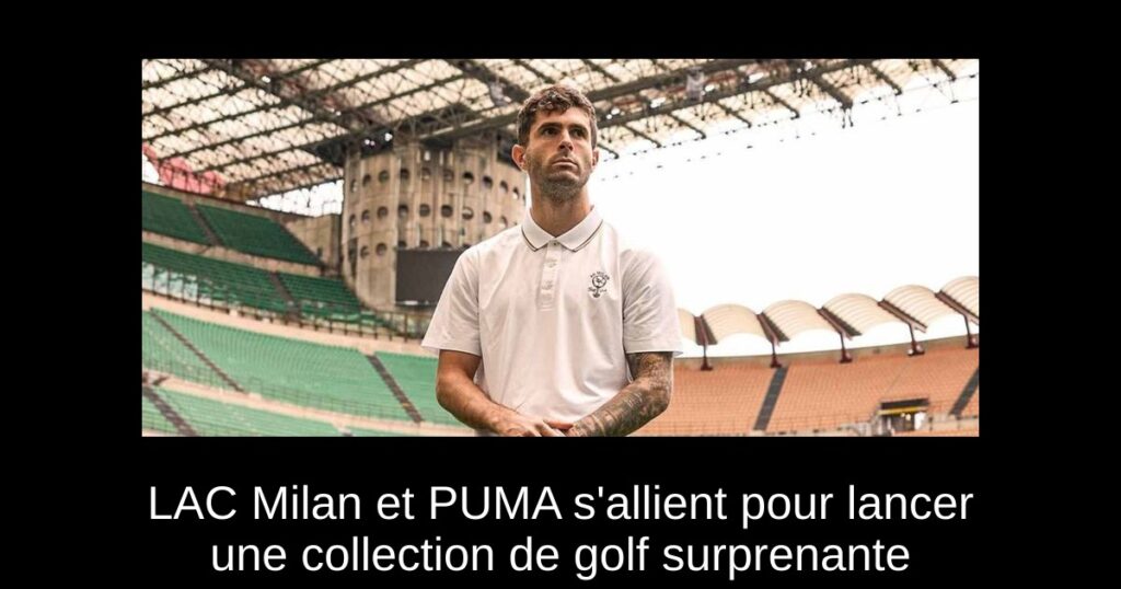 LAC Milan et PUMA s&rsquo;allient pour lancer une collection de golf surprenante