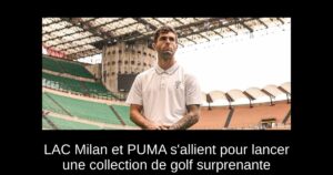 LAC Milan et PUMA s&rsquo;allient pour lancer une collection de golf surprenante