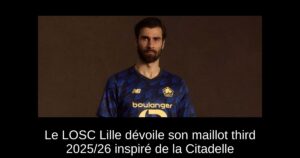 Le LOSC Lille dévoile son maillot third 2025/26 inspiré de la Citadelle