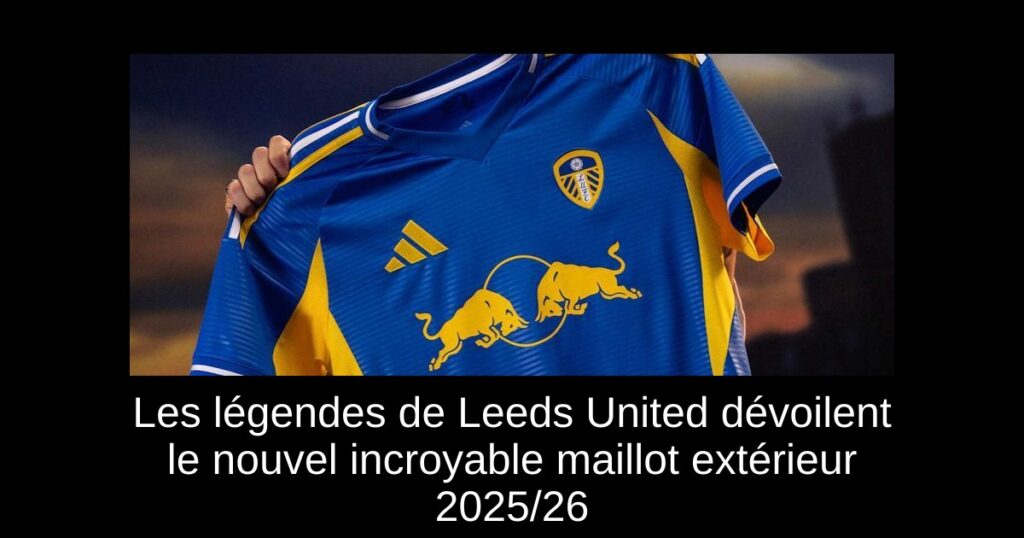 Les légendes de Leeds United dévoilent le nouvel incroyable maillot extérieur 2025/26