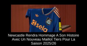 Newcastle Rendra Hommage A Son Histoire Avec Un Nouveau Maillot Tiers Pour La Saison 2025/26
