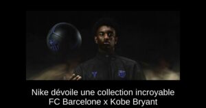 Nike dévoile une collection incroyable FC Barcelone x Kobe Bryant