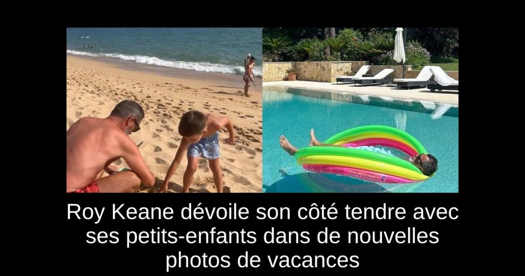 Roy Keane dévoile son côté tendre avec ses petits-enfants dans de nouvelles photos de vacances