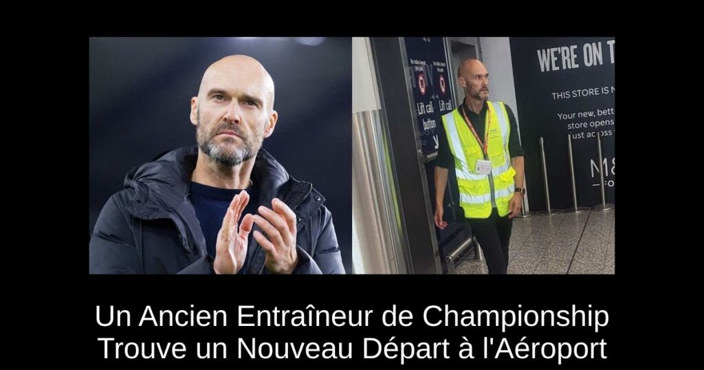 Un Ancien Entraîneur de Championship Trouve un Nouveau Départ à l'Aéroport