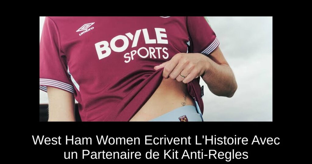 West Ham Women Ecrivent L'Histoire Avec un Partenaire de Kit Anti-Regles