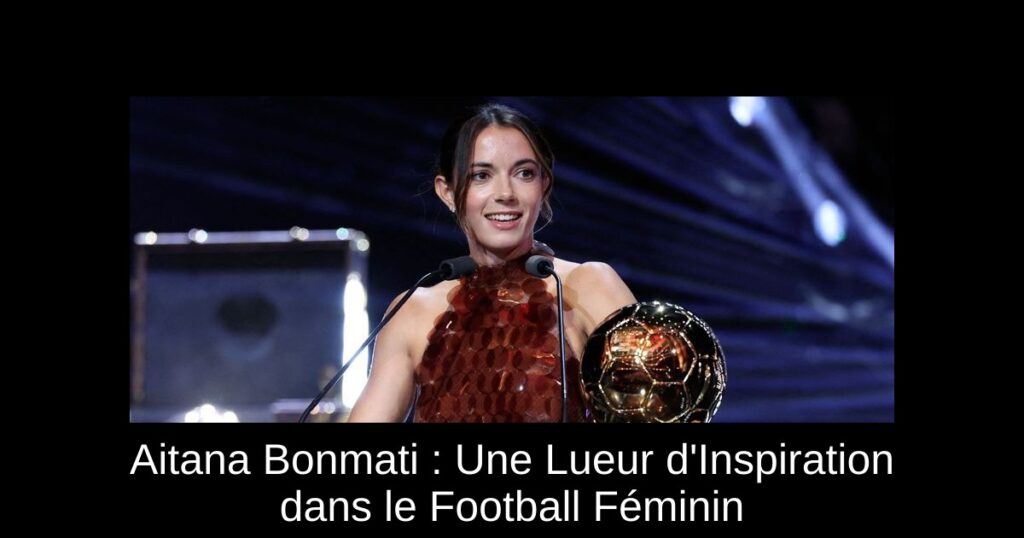 Aitana Bonmati : Une Lueur d'Inspiration dans le Football Féminin