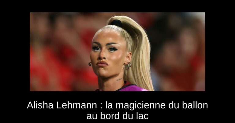 Alisha Lehmann : la magicienne du ballon au bord du lac