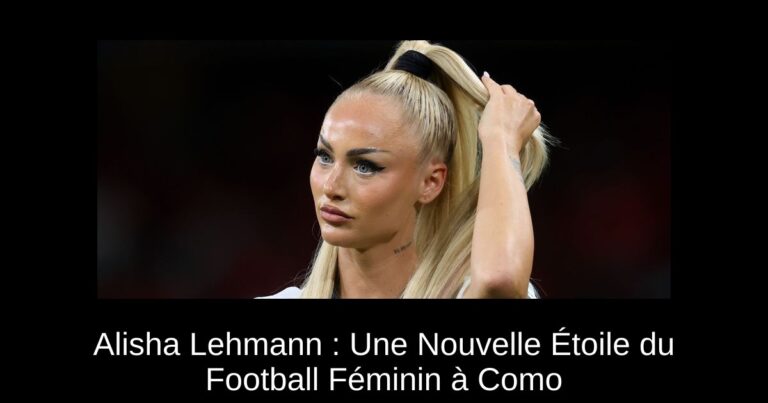 Alisha Lehmann : Une Nouvelle Étoile du Football Féminin à Como