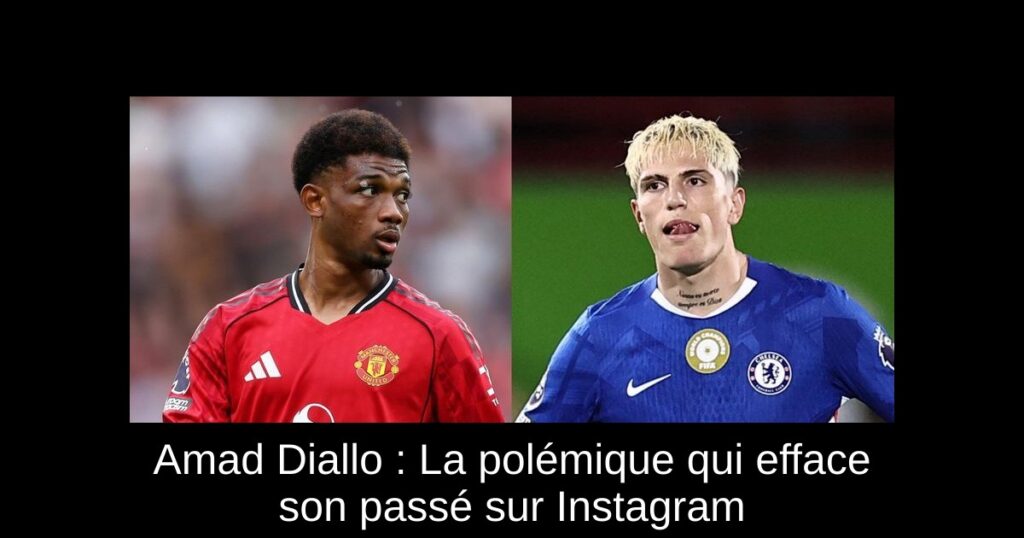 Amad Diallo : La polémique qui efface son passé sur Instagram