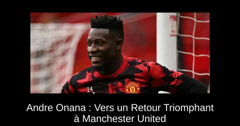 Andre Onana : Vers un Retour Triomphant à Manchester United
