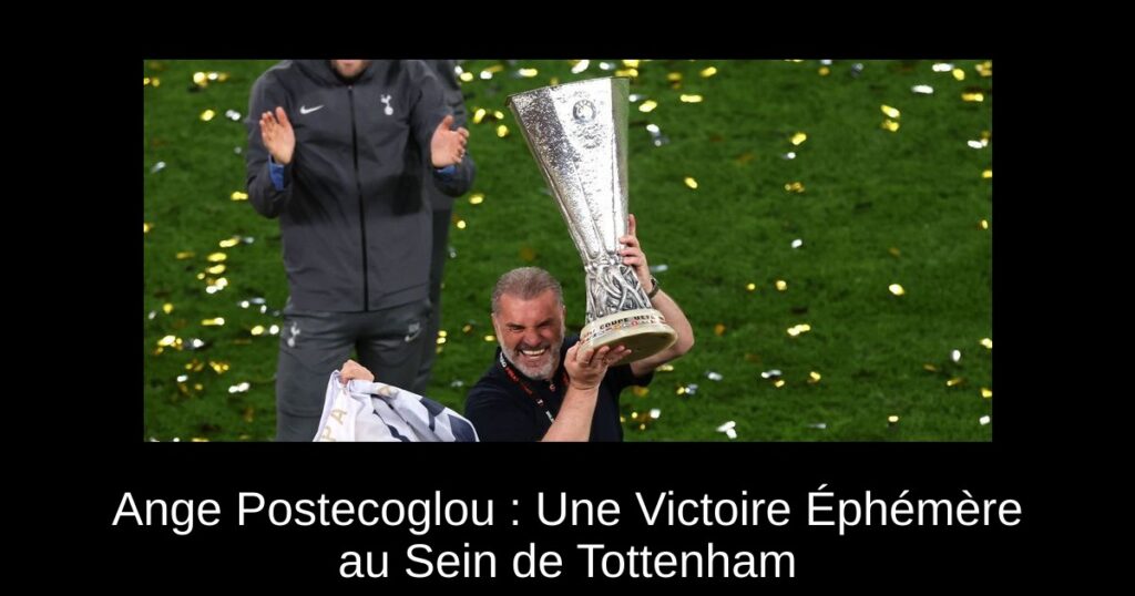 Ange Postecoglou : Une Victoire Éphémère au Sein de Tottenham