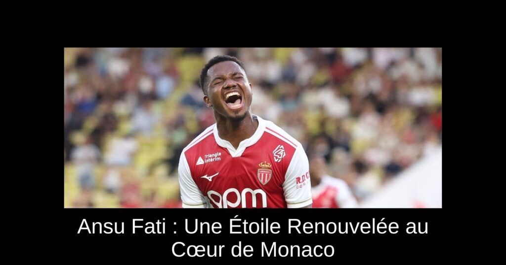 Ansu Fati : Une Étoile Renouvelée au Cœur de Monaco