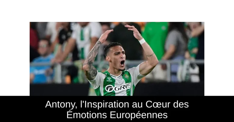 Antony, l'Inspiration au Cœur des Émotions Européennes