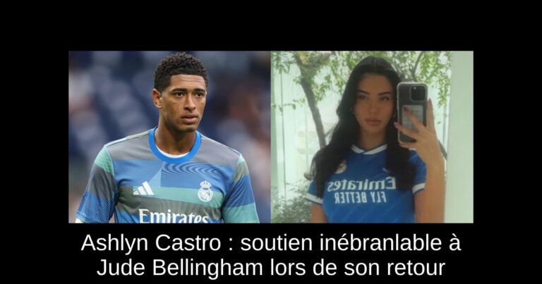 Ashlyn Castro : soutien inébranlable à Jude Bellingham lors de son retour
