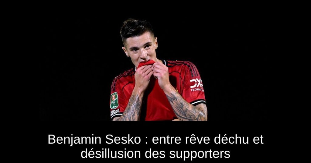 Benjamin Sesko : entre rêve déchu et désillusion des supporters