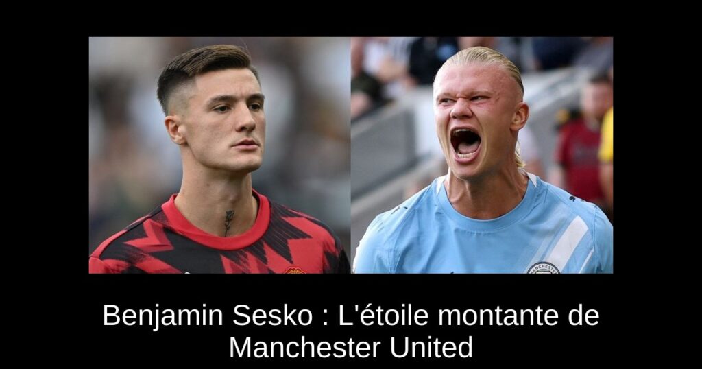 Benjamin Sesko : L'étoile montante de Manchester United