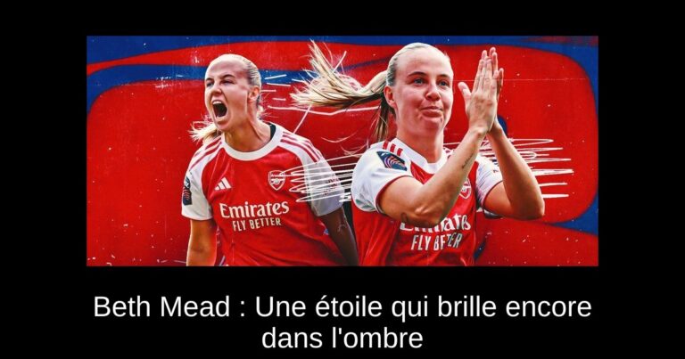 Beth Mead : Une étoile qui brille encore dans l'ombre