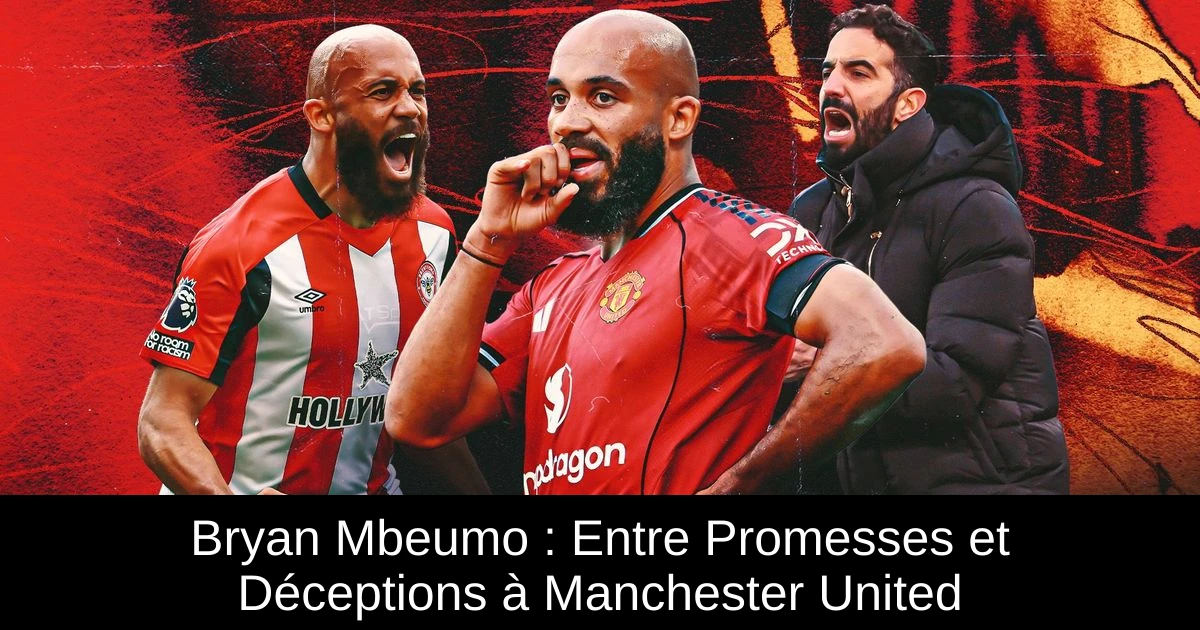 Bryan Mbeumo : Entre Promesses et Déceptions à Manchester United ...