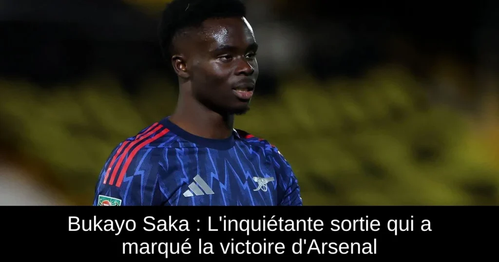 Bukayo Saka : L'inquiétante sortie qui a marqué la victoire d'Arsenal