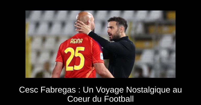 Cesc Fabregas : Un Voyage Nostalgique au Coeur du Football