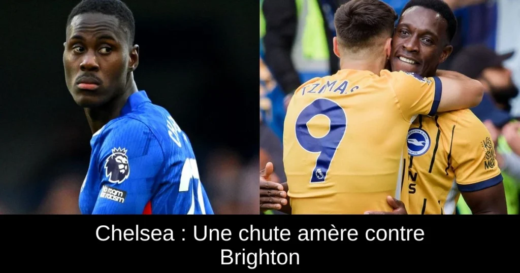 Chelsea : Une chute amère contre Brighton