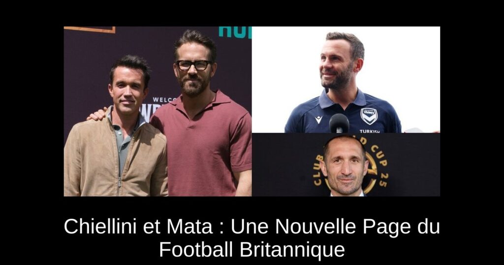 Chiellini et Mata : Une Nouvelle Page du Football Britannique