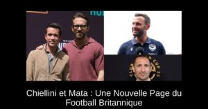 Chiellini et Mata : Une Nouvelle Page du Football Britannique