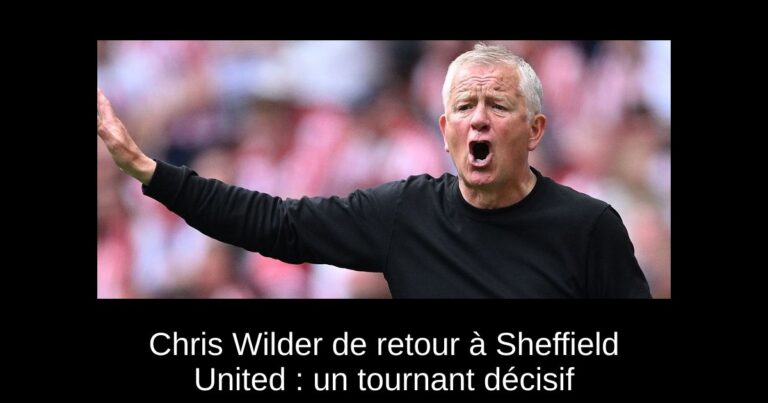 Chris Wilder de retour à Sheffield United : un tournant décisif