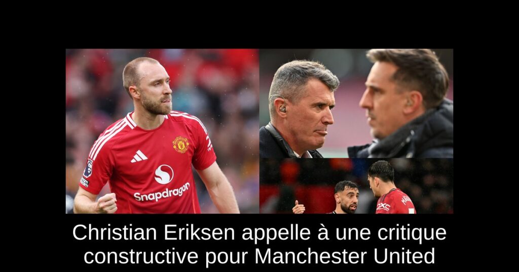 Christian Eriksen appelle à une critique constructive pour Manchester United