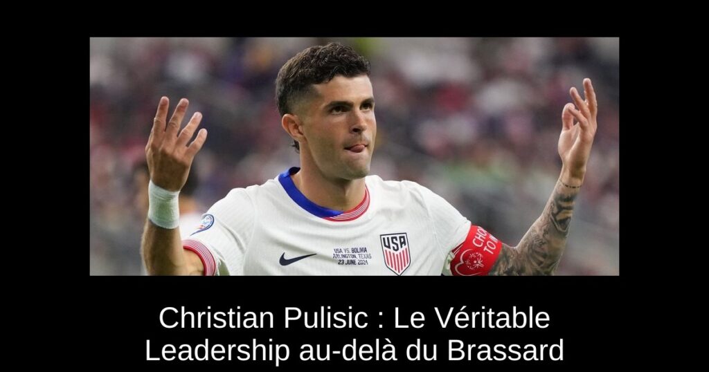Christian Pulisic : Le Véritable Leadership au-delà du Brassard
