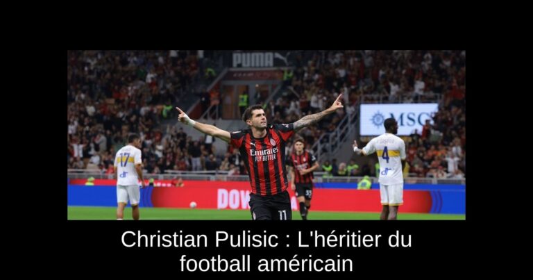 Christian Pulisic : L'héritier du football américain