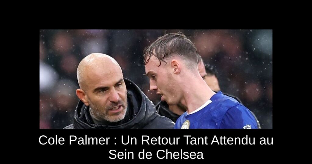 Cole Palmer : Un Retour Tant Attendu au Sein de Chelsea