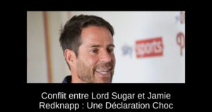 Conflit entre Lord Sugar et Jamie Redknapp : Une Déclaration Choc