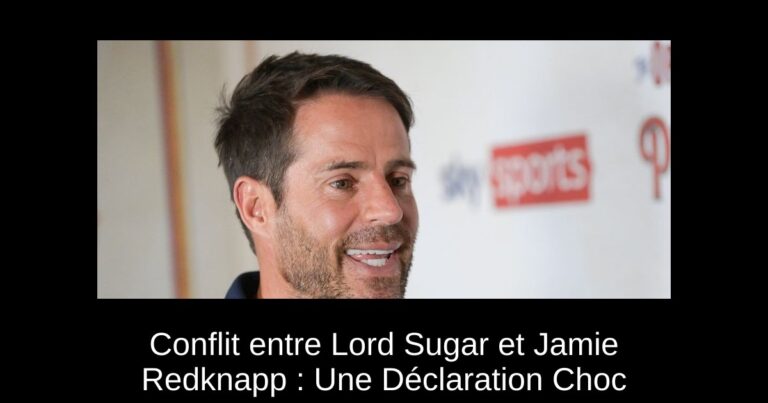 Conflit entre Lord Sugar et Jamie Redknapp : Une Déclaration Choc