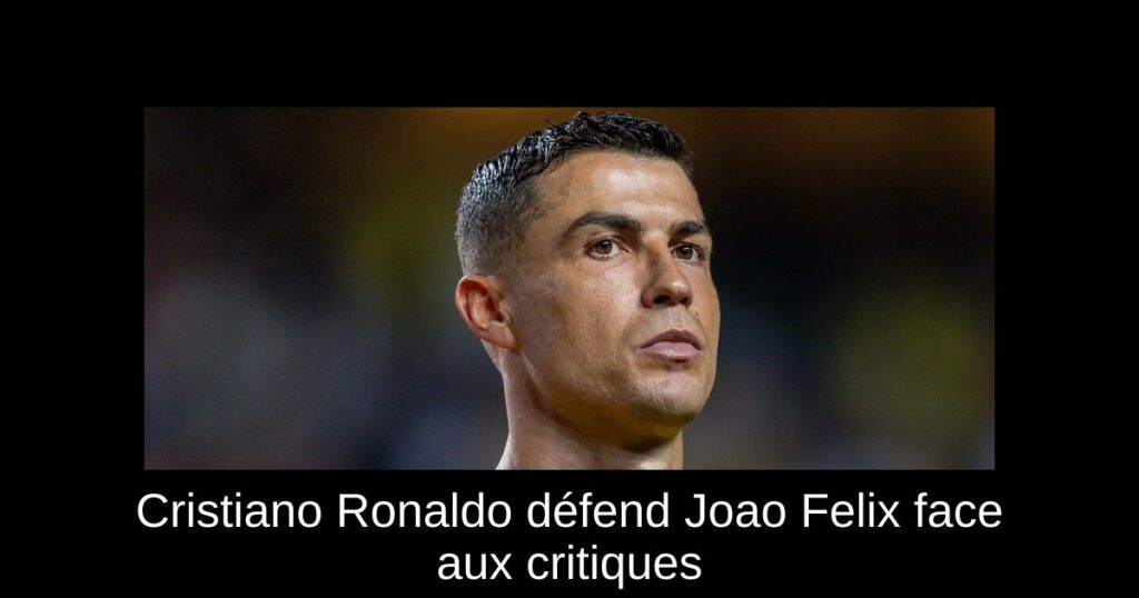 Cristiano Ronaldo défend Joao Felix face aux critiques