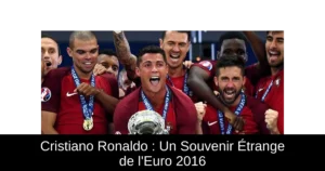 Cristiano Ronaldo : Un Souvenir Étrange de l'Euro 2016